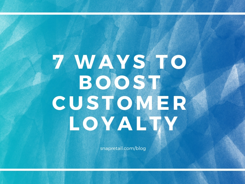 7 Ways to Build Customer Loyalty For Your Small Business