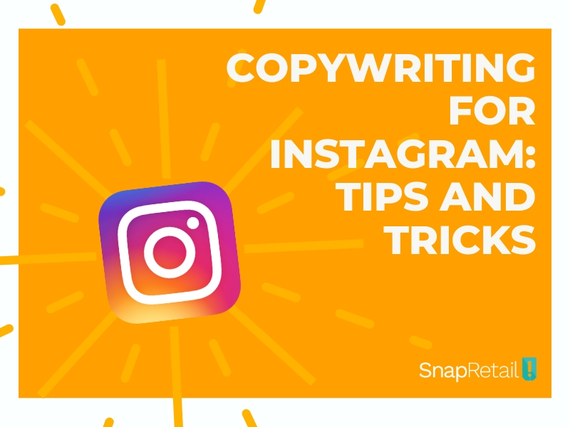 Copywriting for Instagram_ Tips and Tricks - SnapRetail Blog