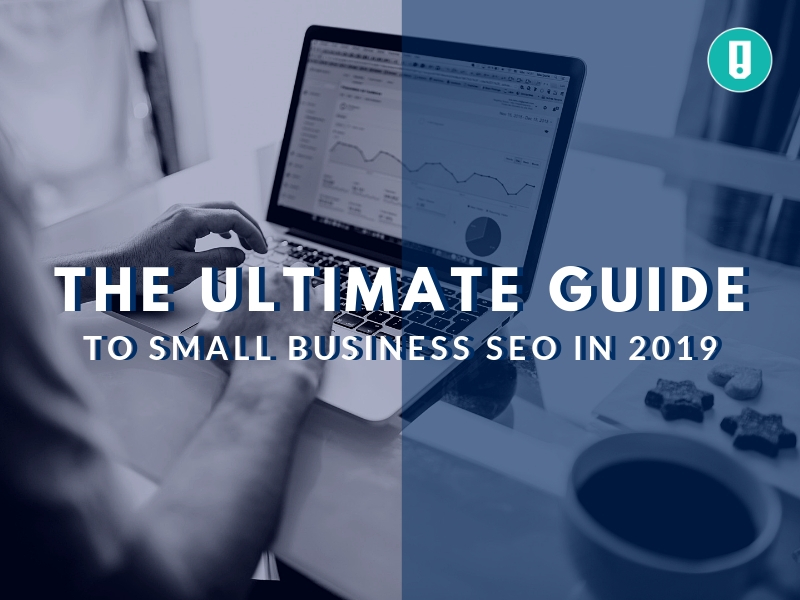 The Ultimate Guide to Small Business SEO in 2019