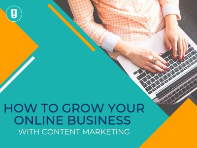 How to Grow Your Online Business With Content Marketing