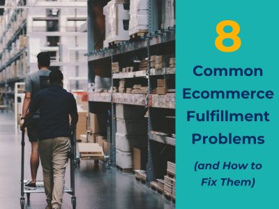 8 Common Ecommerce Fulfillment Problems and How to Fix Them