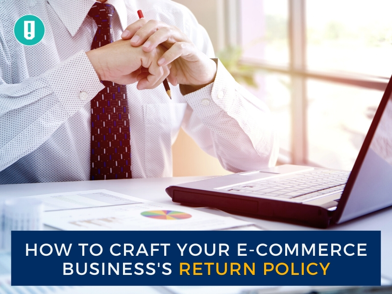 How to Craft Your E-Commerce Business's Return Policy