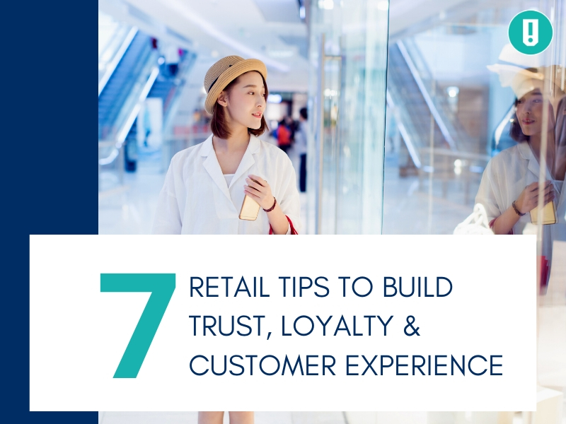 7 Retail Tips to Build Trust, Loyalty & Customer Experience