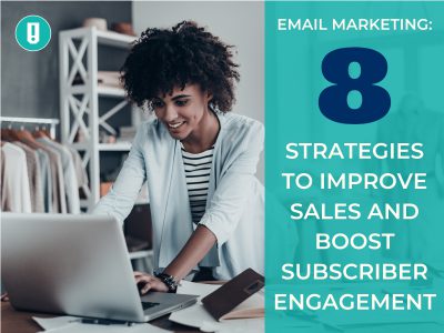 Email Marketing: 8 Strategies To Improve Sales And Boost Subscriber Engagement