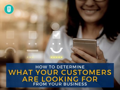 How to Determine What Your Customers are Looking for From Your Business