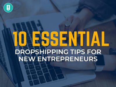 10 Essential Dropshipping Tips for New Entrepreneurs