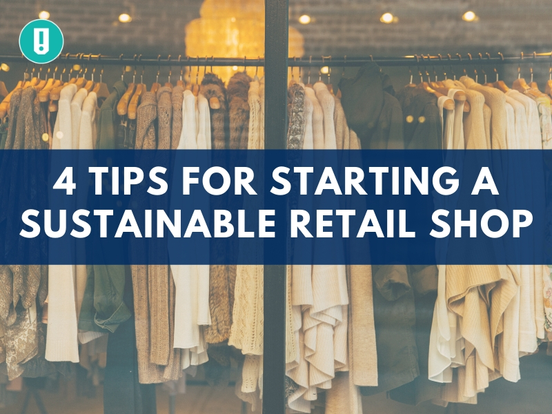 4 Tips for Starting a Sustainable Retail Shop