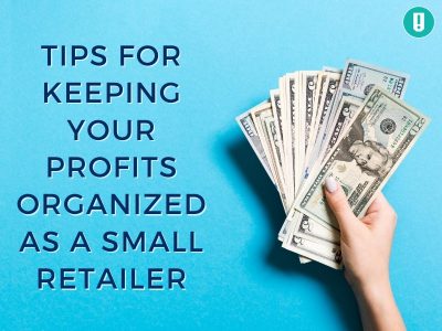 Tips for Keeping Your Profits Organized as a Small Retailer